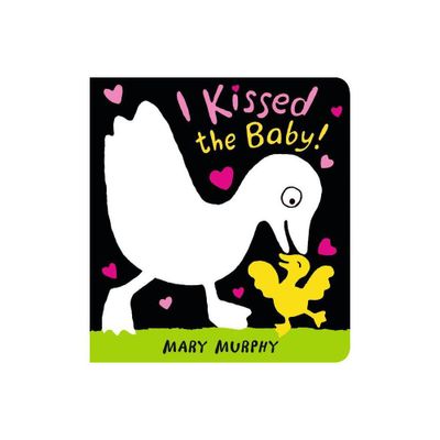 I Kissed the Baby! - by Mary Murphy (Board Book)