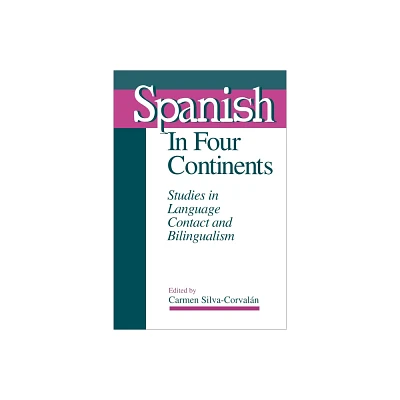 Spanish in Four Continents - (Georgetown Studies in Romance Linguistics) by Carmen Silva-Corvaln (Paperback)