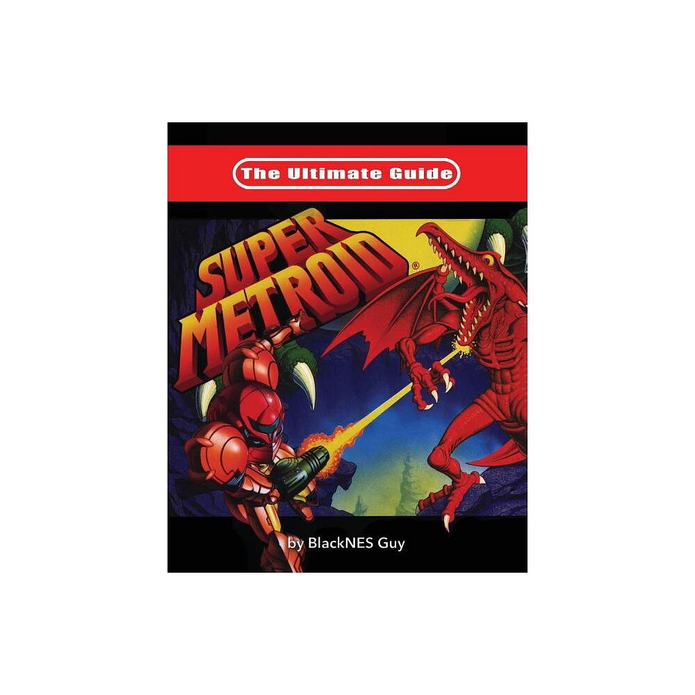 The Ultimate Guide To Super Metroid - by Blacknes Guy (Paperback)