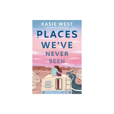 Places Weve Never Been - by Kasie West (Paperback)