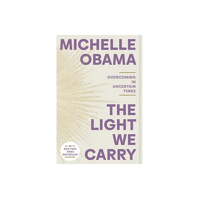 The Light We Carry:Overcoming in Uncertain Times - by Michelle Obama (Paperback)