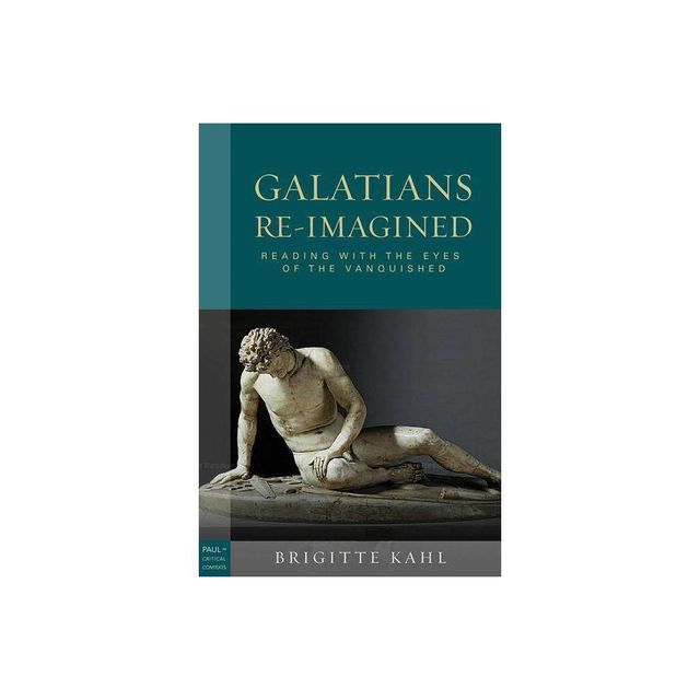 Galatians Re-Imagined - (Paul in Critical Contexts) by Brigitte Kahl (Paperback)