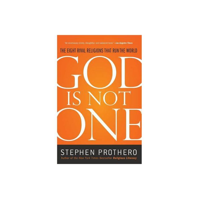 God Is Not One - by Stephen Prothero (Paperback)