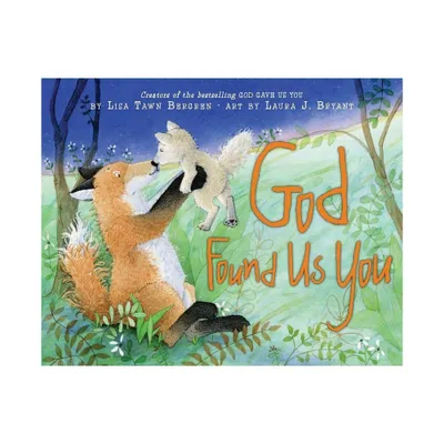 God Found Us You - by Lisa Tawn Bergren (Hardcover)