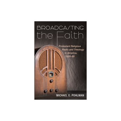 Broadcasting the Faith - by Michael E Pohlman (Paperback)