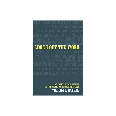 Lining Out the Word - (Music of the African Diaspora) by William T Dargan (Hardcover)