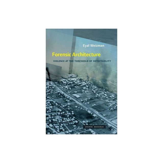 Forensic Architecture - (Mit Press) by Eyal Weizman (Paperback)