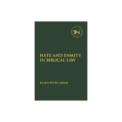 Hate and Enmity in Biblical Law - (Library of Hebrew Bible/Old Testament Studies) by Klaus-Peter Adam (Paperback)