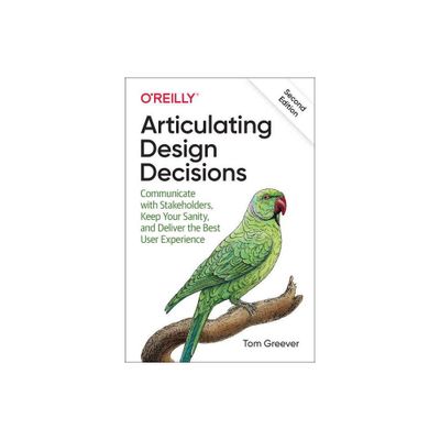 Articulating Design Decisions - 2nd Edition by Tom Greever (Paperback)