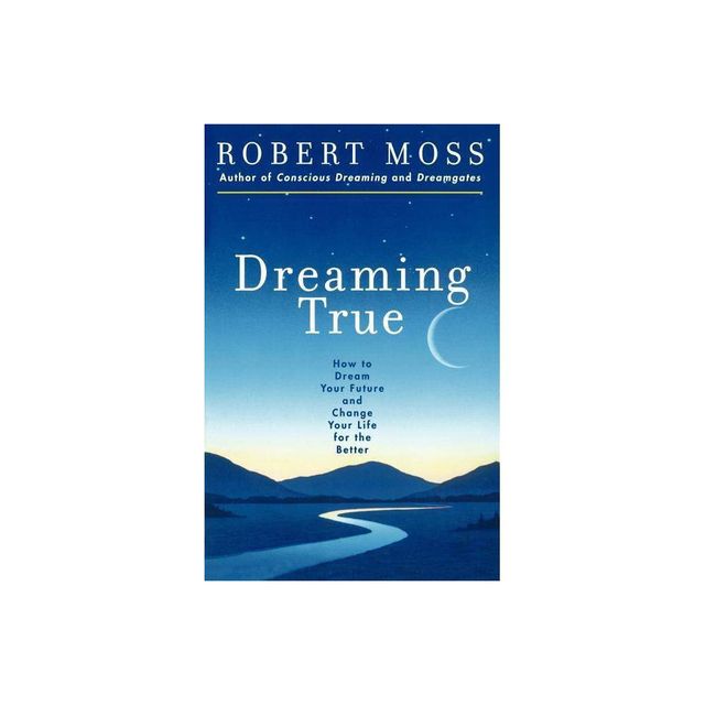 Dreaming True - by Robert Moss & Marshall McLuhan (Paperback)