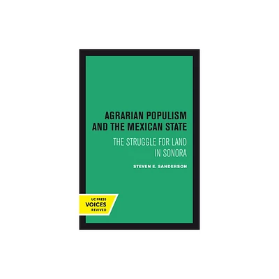 Agrarian Populism and the Mexican State - by Steven E Sanderson (Hardcover)