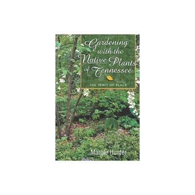 Gardening with the Native Plants of Tennessee - by Margie Hunter (Paperback)