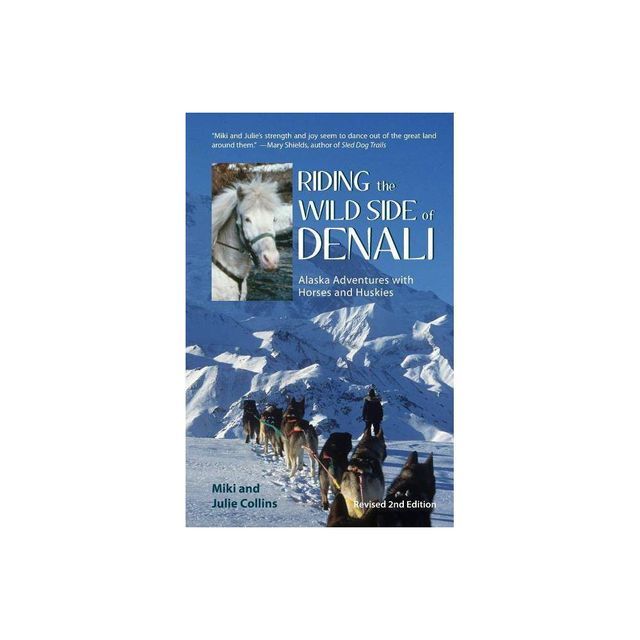 Riding the Wild Side of Denali - 2nd Edition by Julie Collins & Miki Collins (Paperback)