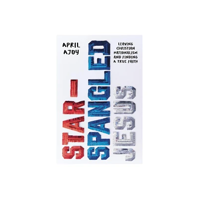 Star-Spangled Jesus - by April Ajoy (Hardcover)