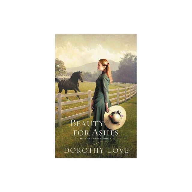 Beauty for Ashes - (Hickory Ridge Romance) by Dorothy Love (Paperback)