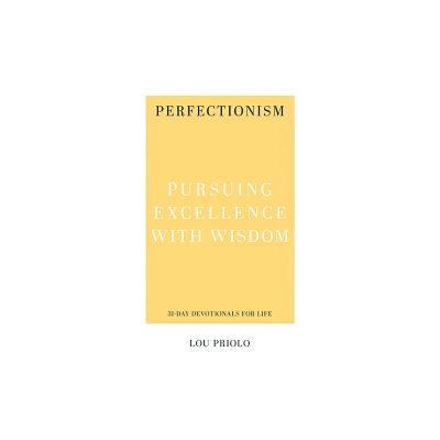 Perfectionism - (31-Day Devotionals for Life) by Lou Priolo (Paperback)