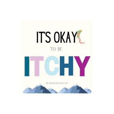 Its Okay to be Itchy - by Hannah Wallace (Hardcover)