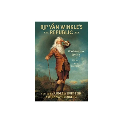 Rip Van Winkles Republic - by Andrew Burstein & Nancy Isenberg (Hardcover)