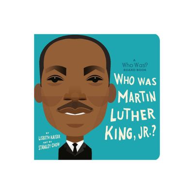 Who Was Martin Luther King, Jr.?: A Who Was? Board Book - (Who Was? Board Books) by Lisbeth Kaiser (Board_book)