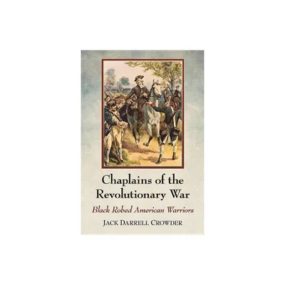 Chaplains of the Revolutionary War - by Jack Darrell Crowder (Paperback)