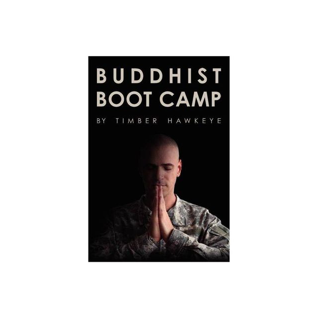 Buddhist Boot Camp - by Timber Hawkeye (Hardcover)