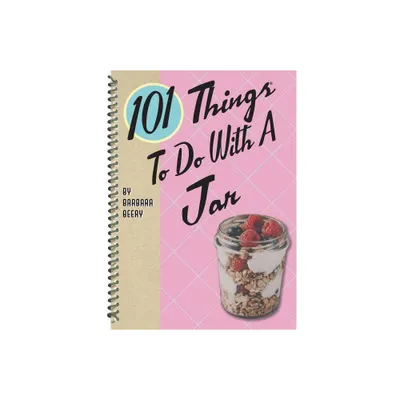 101 Things to Do with a Jar - (101 Cookbooks) by Barbara Beery (Spiral Bound)