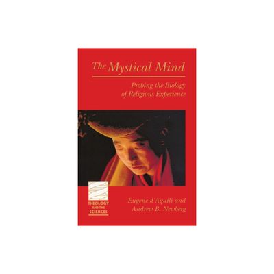 The Mystical Mind - (Theology and the Sciences) by Eugene DAquili & Andrew B Newberg (Paperback)