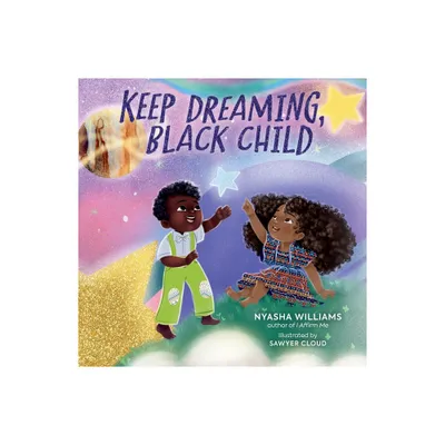 Keep Dreaming, Black Child - by Nyasha Williams (Hardcover)