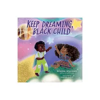 Keep Dreaming, Black Child - by Nyasha Williams (Hardcover)