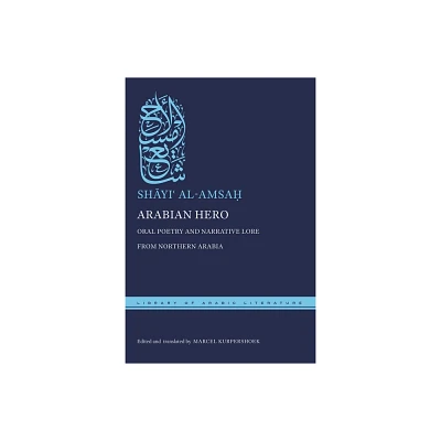 Arabian Hero - (Library of Arabic Literature) by Sh & yi & Al-Amsa (Hardcover)