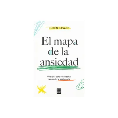 El Mapa de la Ansiedad: Una Gua Para Entenderla Y Aprender a Gestionarla / An Exhaustive Guide to Understanding Anxiety - by Rubn Casado