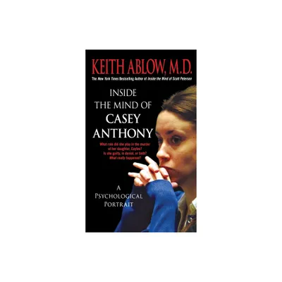 Inside the Mind of Casey Anthony - by Keith Russell Ablow (Paperback)