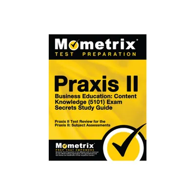 PRAXIS II Business Education: Content Knowledge (5101) Exam Secrets Study Guide - by Mometrix Teacher Certification Test Team (Paperback)