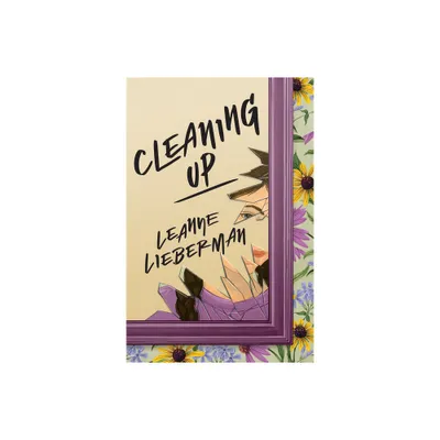 Cleaning Up - by Leanne Lieberman (Hardcover)