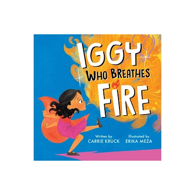 Iggy Who Breathes Fire - by Carrie Kruck (Hardcover)