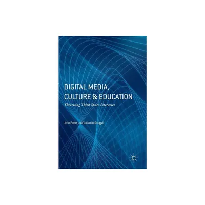 Digital Media, Culture and Education - by John Potter & Julian McDougall (Hardcover)