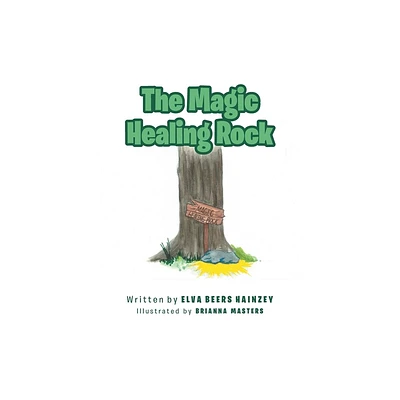 The Magic Healing Rock - by Elva Beers Hainzey (Paperback)