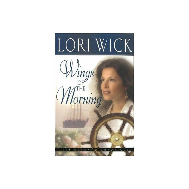 Wings of the Morning - (Kensington Chronicles) by Lori Wick (Paperback)