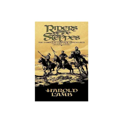 Riders of the Steppes - (Complete Cossack Adventures) by Harold Lamb (Paperback)