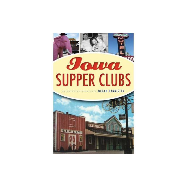 Iowa Supper Clubs - by Megan Bannister (Paperback)