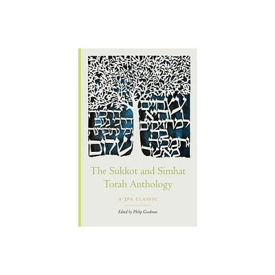 The Sukkot and Simhat Torah Anthology - (JPS Holiday Anthologies) by Philip Goodman (Paperback)