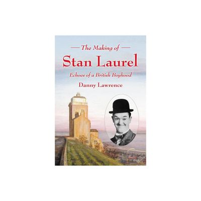 The Making of Stan Laurel - by Danny Lawrence (Paperback)