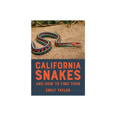 California Snakes and How to Find Them - by Emily Taylor (Paperback)