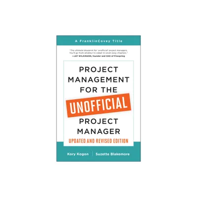 Project Management for the Unofficial Project Manager (Updated and Revised Edition) - by Kory Kogon & Suzette Blakemore (Paperback)