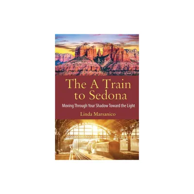 The A Train to Sedona - by Linda Marsanico (Paperback)