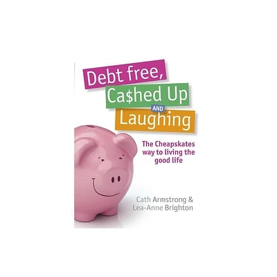 Debt Free Cashed Up and Laughing - by C Armstrong & L Brighton (Paperback)