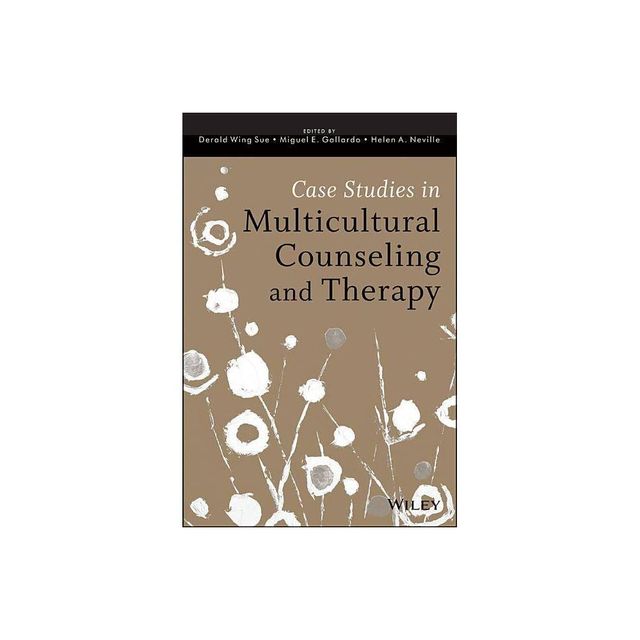 Case Studies in Multicultural Counseling and Therapy - by Derald Wing Sue & Miguel E Gallardo & Helen A Neville (Paperback)