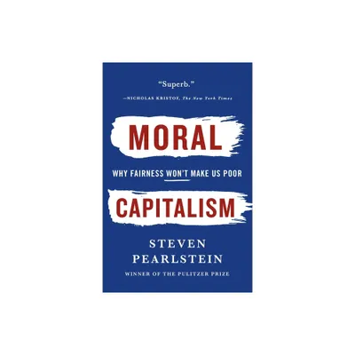 Moral Capitalism - by Steven Pearlstein (Paperback)