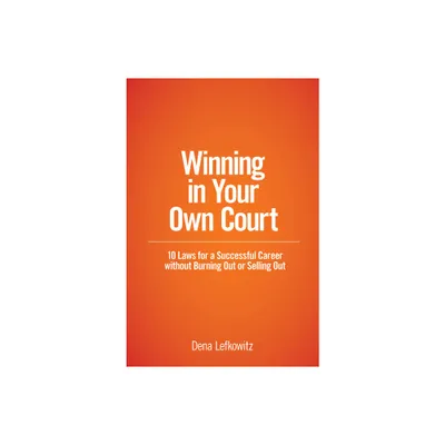 Winning in Your Own Court - by Dena Lefkowitz (Paperback)