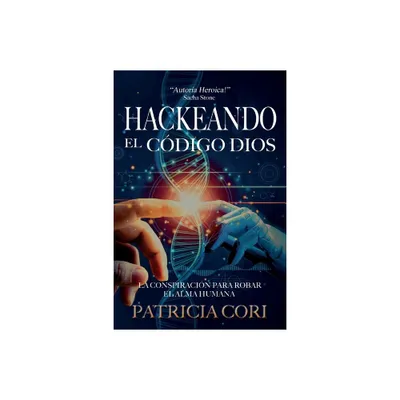 Hackeando El Codigo Dios - by Patricia Cori (Paperback)